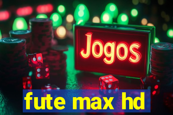 fute max hd